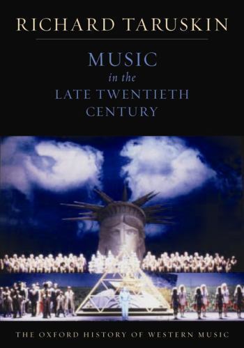 Music in the Late Twentieth Century : Oxford History of Western Music, Taruskin