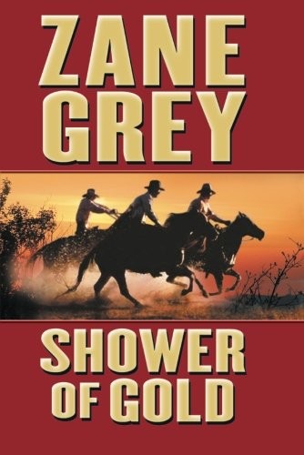 SHOWER OF GOLD By Zane Grey *Excellent Condition*
