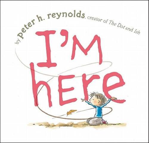 I’m Here – Hardcover By Reynolds, Peter H. – GOOD