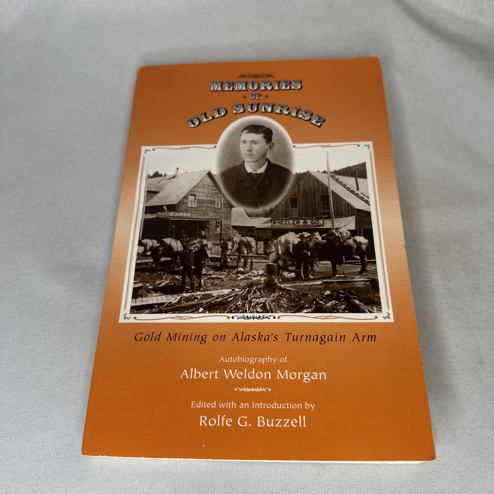 Memories of Old Sunrise : Gold Mining on Alaska’s Turnagain Arm 1897-1901