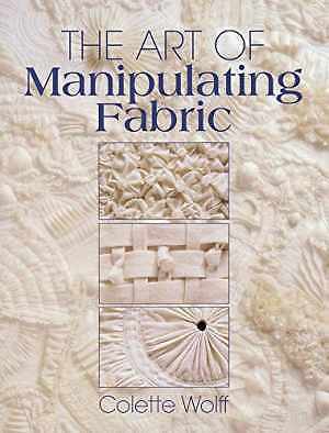 The Art of Manipulating Fabric – Paperback, by Wolff Colette – Good