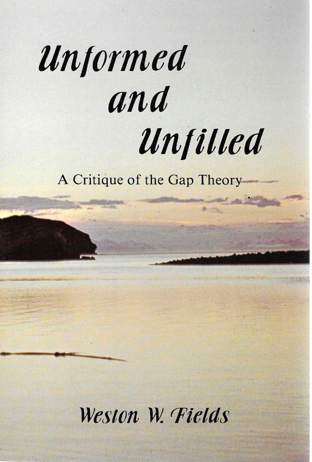 Unformed & Unfilled A Critique of the Gap Theory by Weston Fields. Creationism