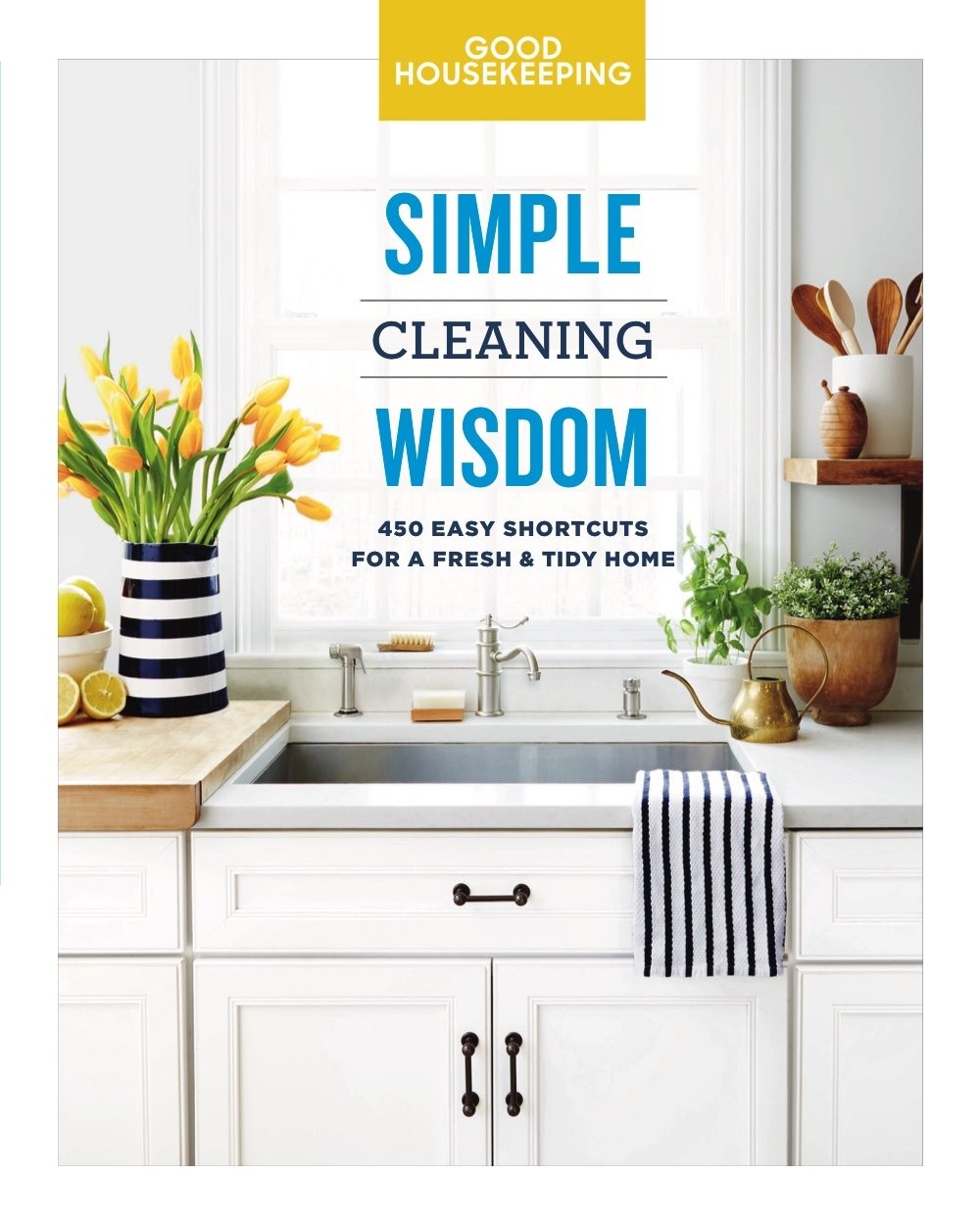Good Housekeeping Simple Cleaning Wisdom: 450 Easy Shortcuts for a Fresh & T…