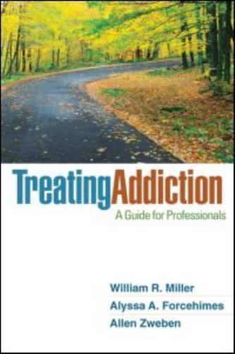 Treating Addiction: A Guide for Professionals – William R. Miller,Alyssa A. Forc