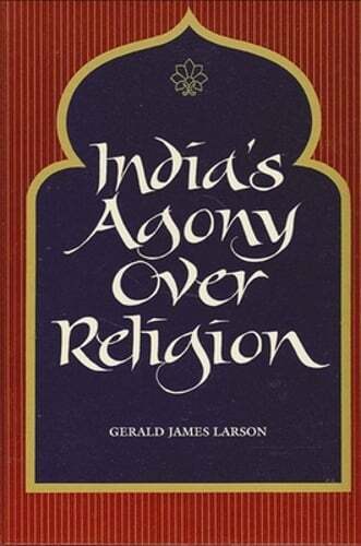 India’s Agony Over Religion by Gerald James Larson: Used