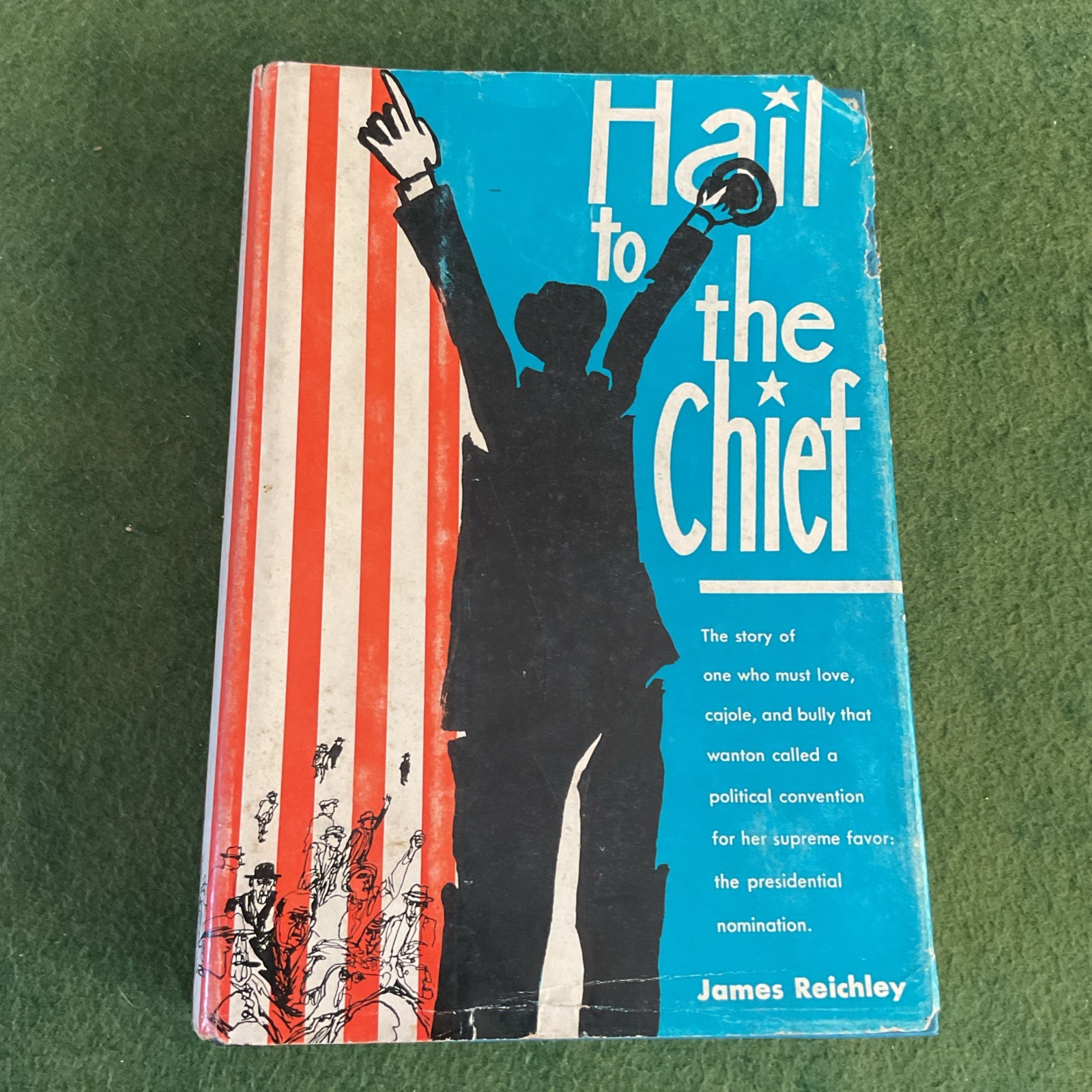 Hail to the Chief by James Reichley HC/DJ 1960 Fiction Political Bully Election