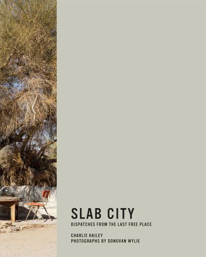 Slab City: Dispatches from the Last Free Place (Mit Press), Hailey, Charlie,Wyli