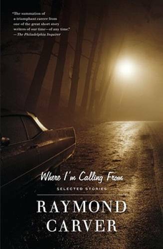 Where I’m Calling From: Selected Stories – Paperback By Carver, Raymond – GOOD