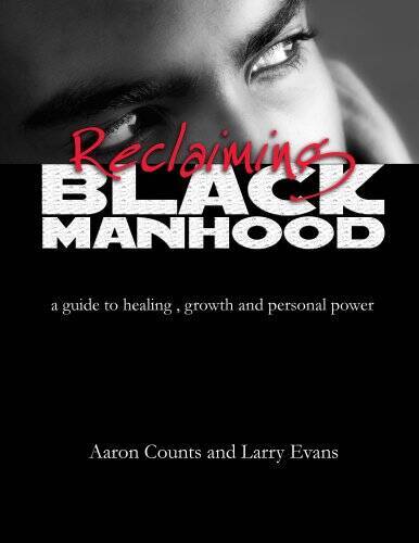 Reclaiming Black Manhood: a guide to healing, growth and personal power – GOOD