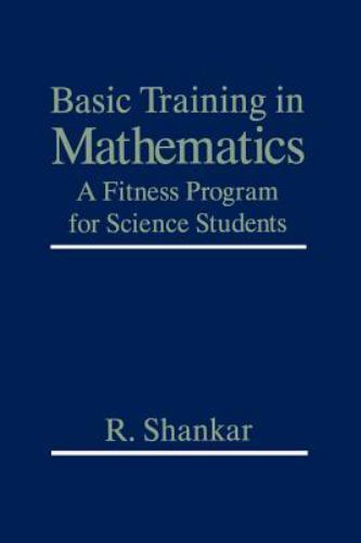 Basic Training in Mathematics: A Fitness Program for Science Students, Shankar,