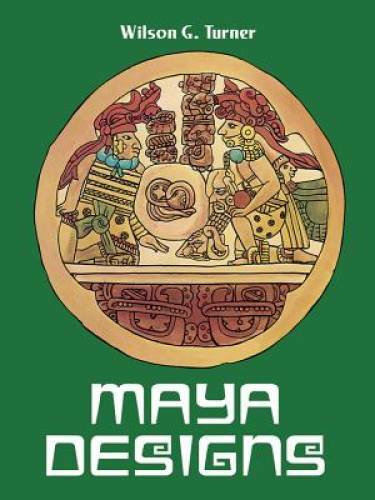 Maya Designs (Dover Pictorial Archive) – Paperback By Turner, Wilson G – GOOD