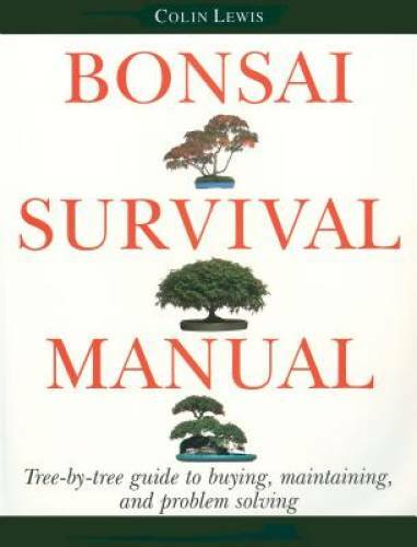 Bonsai Survival Manual: Tree-by-Tree Guide to Buying, Maintaining, and Pr – GOOD