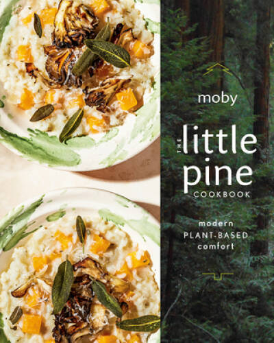 The Little Pine Cookbook: Modern Plant-Based Comfort – Hardcover By Moby – GOOD