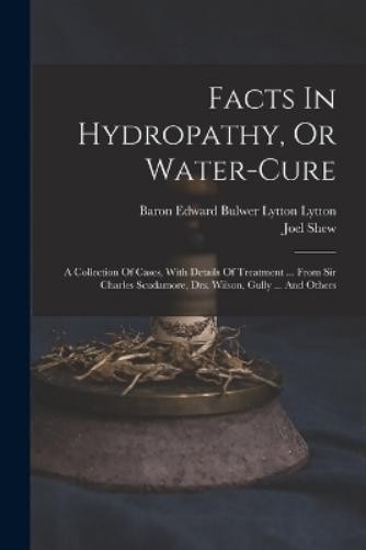Joel Shew Facts In Hydropathy, Or Water-cure (Paperback) (UK IMPORT)