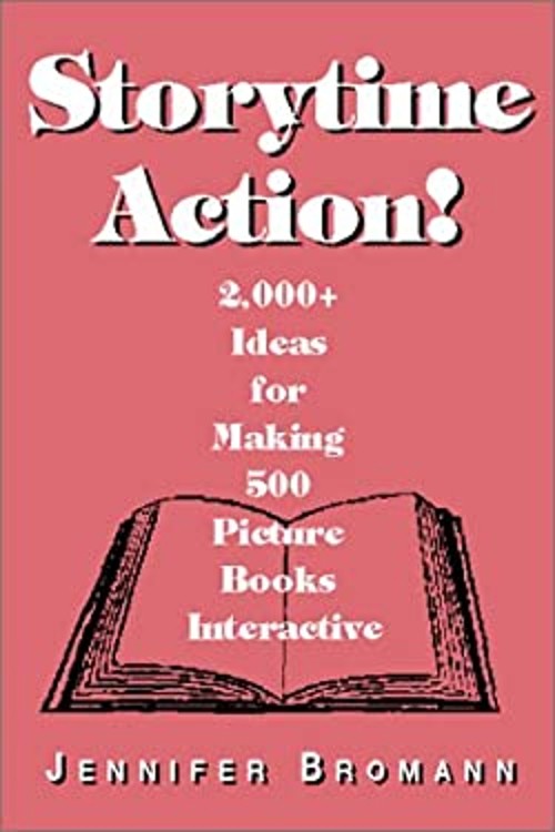 Storytime Action! : 2000+ Ideas for Making 500 Picture Books Inte