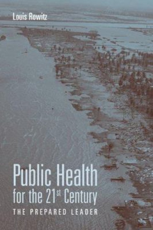 Public Health for the 21st Century : The Prepared Leader Louis Ro