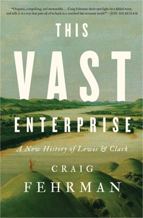 This Vast Enterprise: A New History of Lewis & Clark (Hardback or Cased Book)