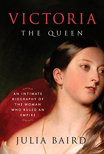 Victoria: The Queen: An Intimate Biography of the Woman Who Ruled an Empire by