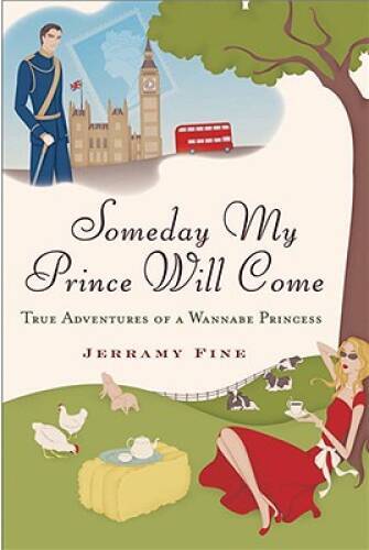 Someday My Prince Will Come: True Adventures of a Wannabe Princess – GOOD