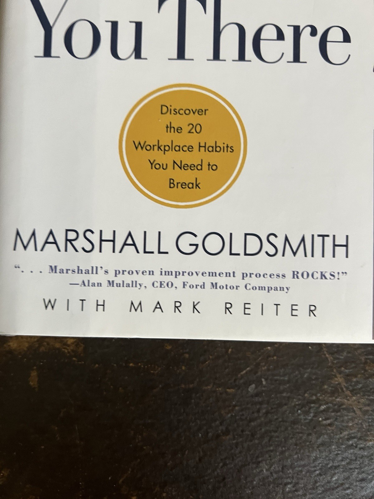 What Got You Here Won’t Get You There by Marshall Goldsmith & Mark Reiter (Hard…