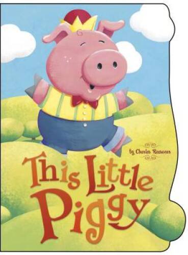 This Little Piggy (Charles Reasoner Nursery Rhymes) – Board book – VERY GOOD
