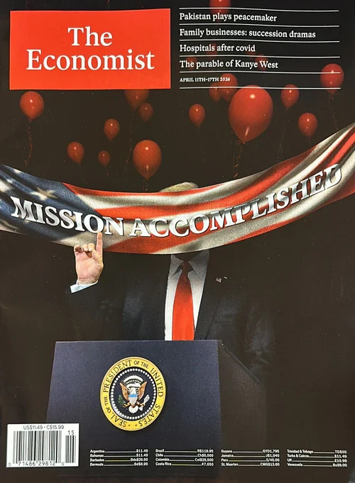 THE ECONOMIST MAGAZINE APRIL 11TH-17TH 2026 | MISSION ACCOMPLISHED | TRUMP