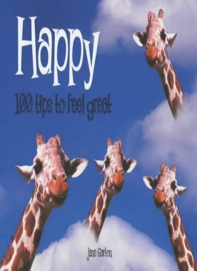Happy: 100 Tips to Feel Great By Jane Garton