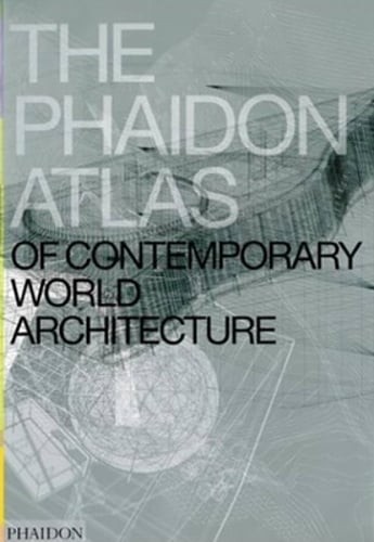 The Phaidon Atlas of Contemporary World Architecture: Comprehensive Edition