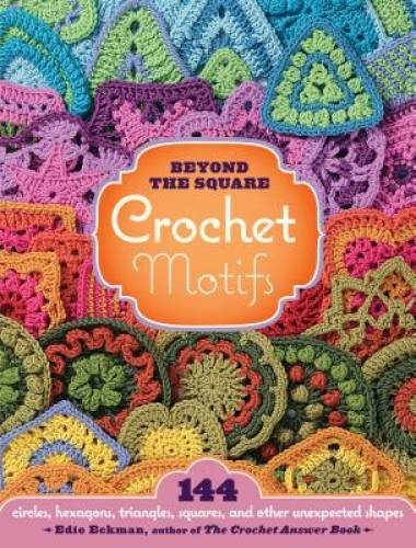 Beyond the Square Crochet Motifs: 144 circles, hexagons, triangles, squar – GOOD