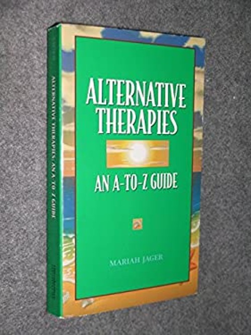 Alternative Therapies: An A-to-Z Guide Mariah Jager