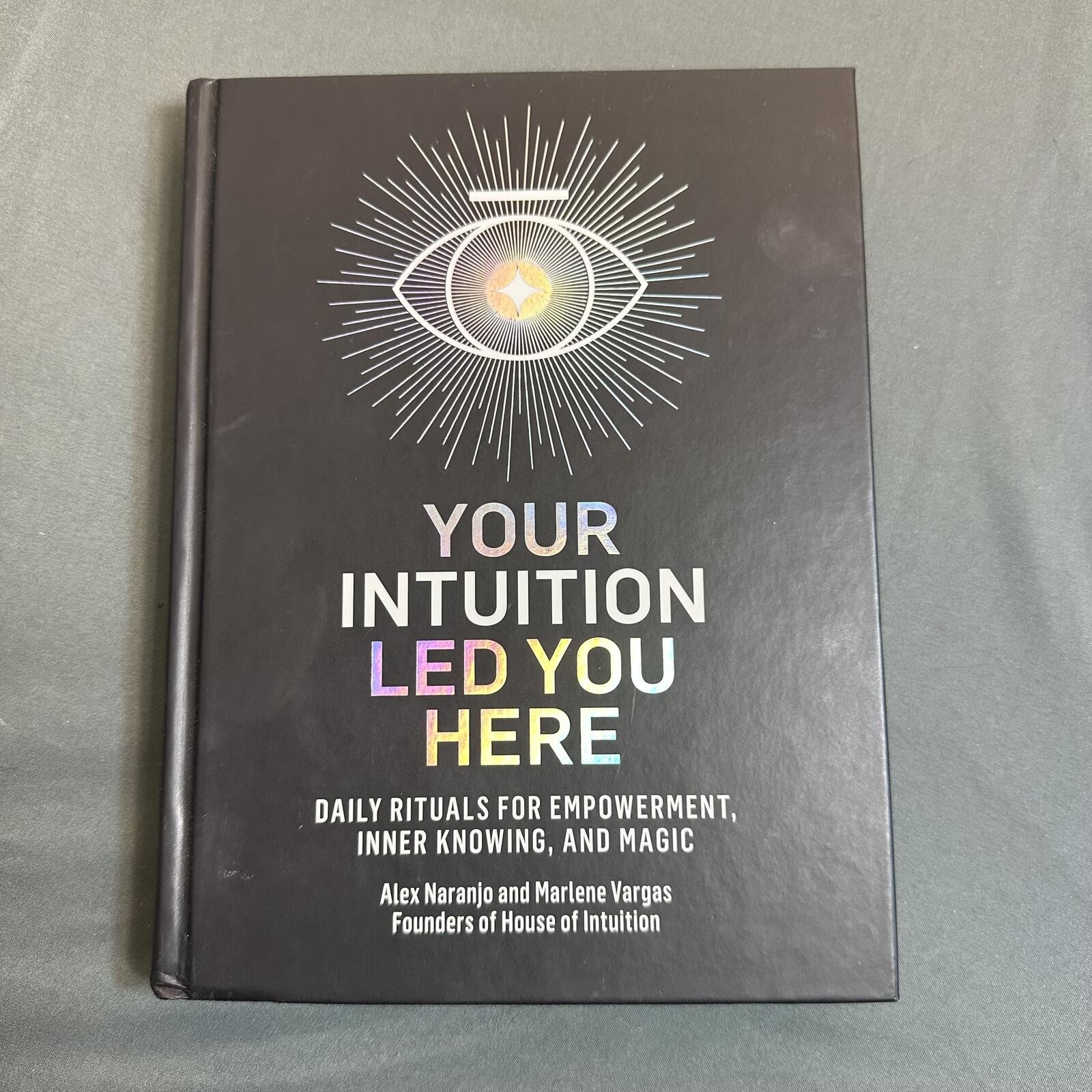 Your Intuition Led You Here By Alex Naranjo and Marlene Vargas Hardcover Book