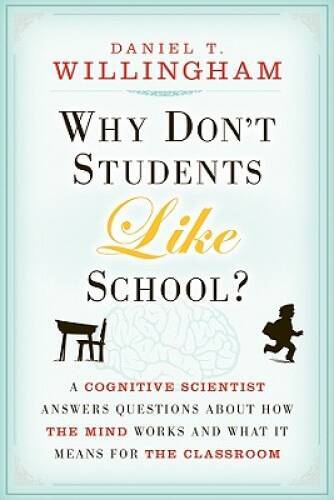 Why Don’t Students Like School?: A Cognitive Scientist Answers Questions – GOOD