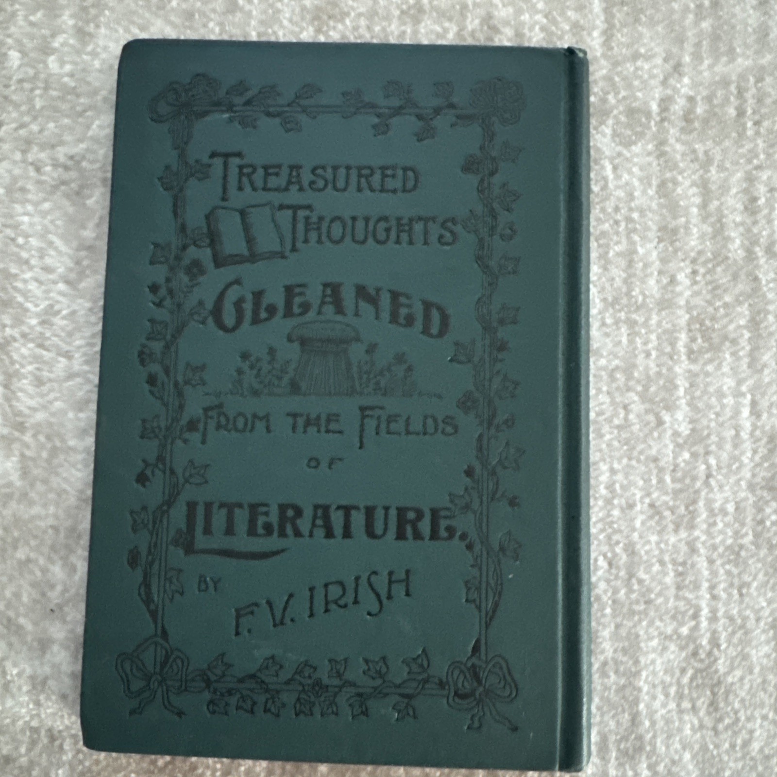 Antique Treasured Thoughts Gleaned From The Fields Of Literature FV Irish, 1892