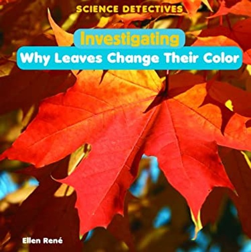 Investigating Why Leaves Change Their Color Ren&apos, René, E