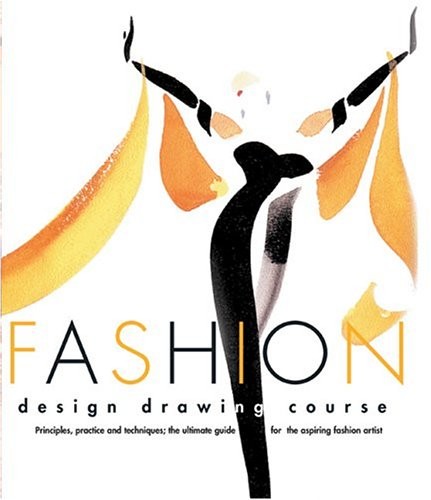 Fashion Design Drawing Course: Principles, Practice, and Techniques : The Ul…