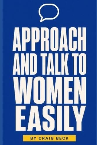 Craig Beck Approach and Talk to Women Easily (Paperback) (UK IMPORT)