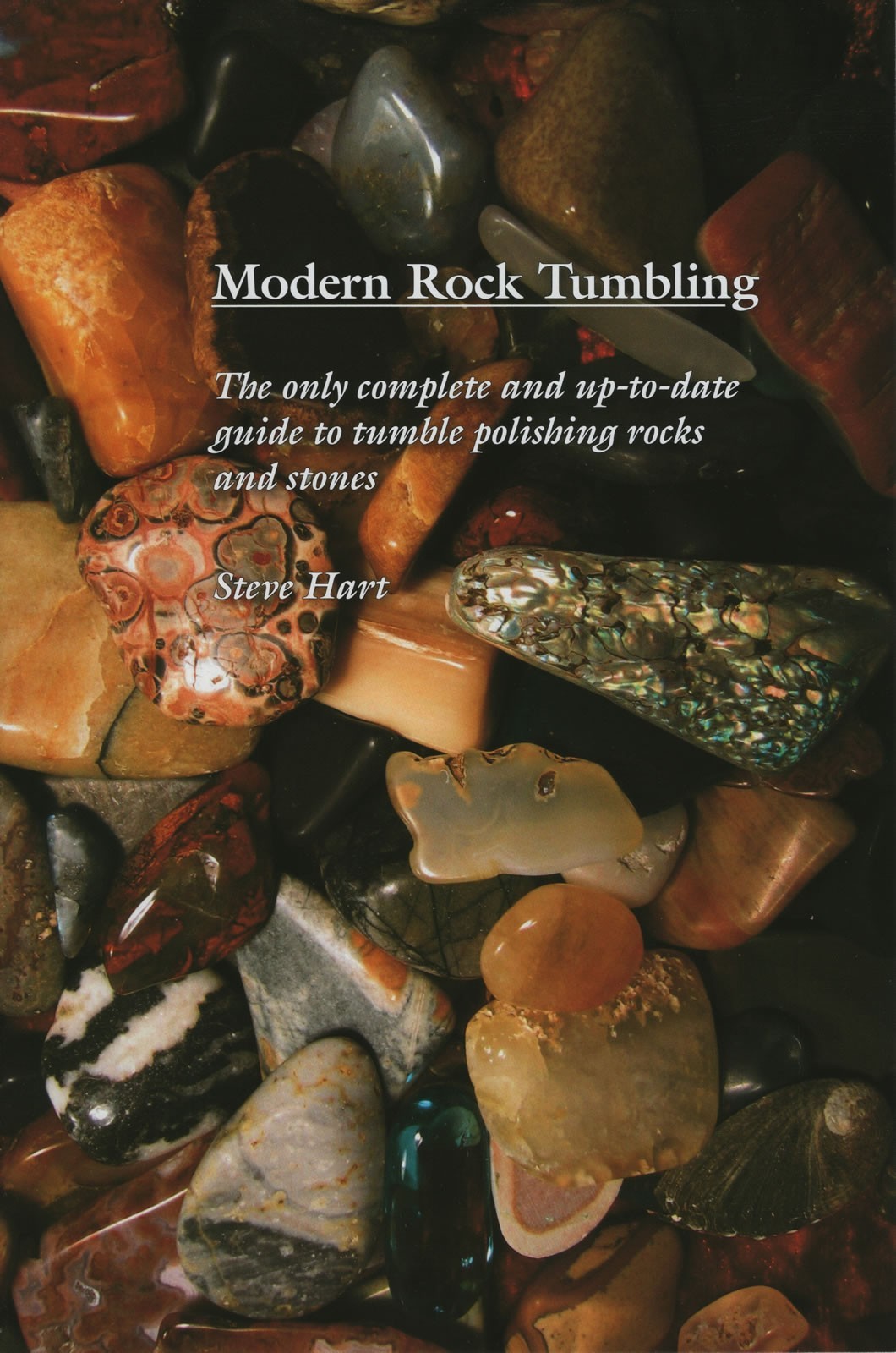Modern Rock Tumbling by Steve Hart – Guide Book to Tumble Polish Rocks & Stones