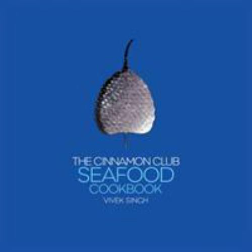 The Cinnamon Club Seafood Cookbook by Vivek Singh; Iqbal Wahhab