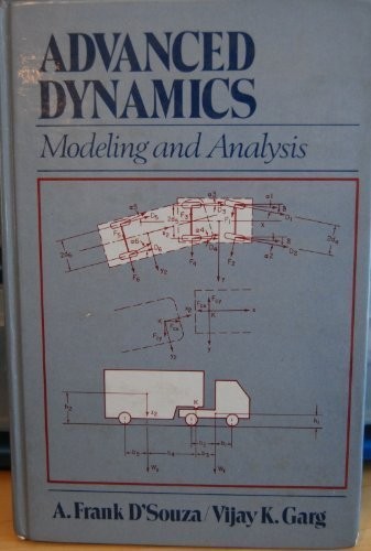 ADVANCED DYNAMICS: MODELING AND ANALYSIS By A. Frank D’souza & Vijay K. Garg