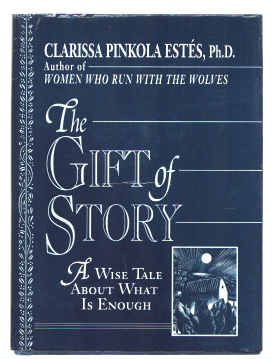 The Gift of Story: A Wise Tale About What is Enough-HC by Clarissa Pinkola Estes