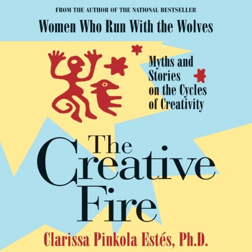 AUDIOBOOK The Creative Fire by Clarissa Pinkola Estés