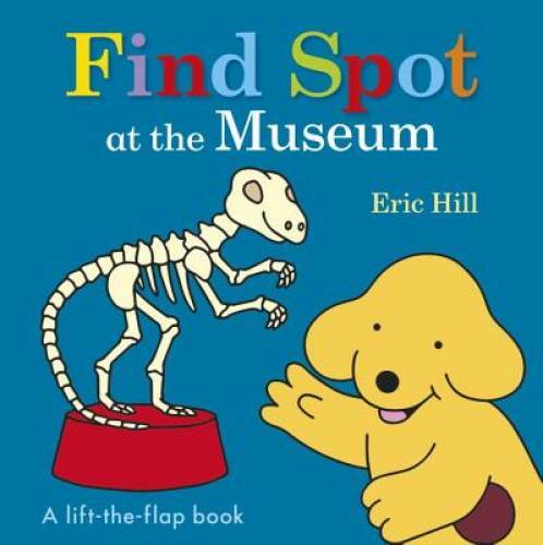 Find Spot at the Museum – Board book By Hill, Eric – GOOD