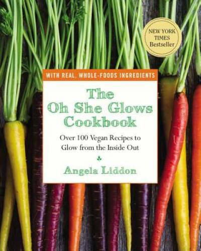 The Oh She Glows Cookbook: Over 100 Vegan Recipes to Glow from the Ins – GOOD
