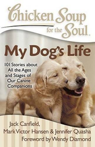 Chicken Soup for the Soul: My Dog’s Life: 101 Stories about All the Ages – GOOD