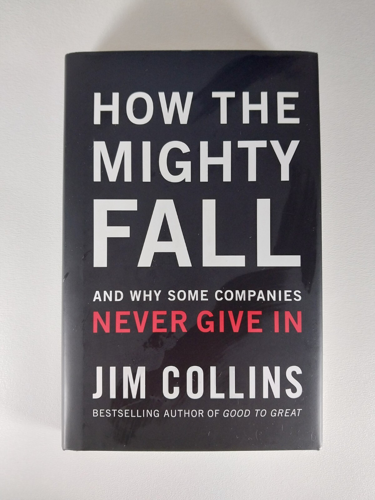 How the Mighty Fall: And Why Some Companies Never Give in by Collins, Jim