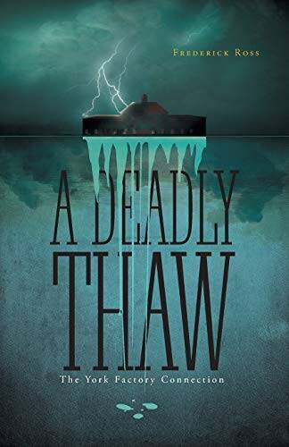 A Deadly Thaw: The York Factory Connection – Paperback By Ross, Frederick – GOOD