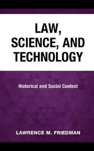Law, Science, and Technology: Historical and Social Context by Friedman: New
