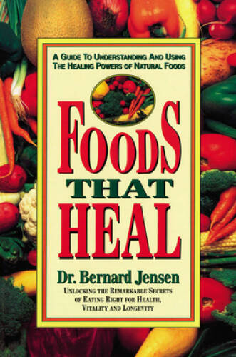 Foods That Heal: A Guide to Understanding and Using the Healing Powers of – GOOD