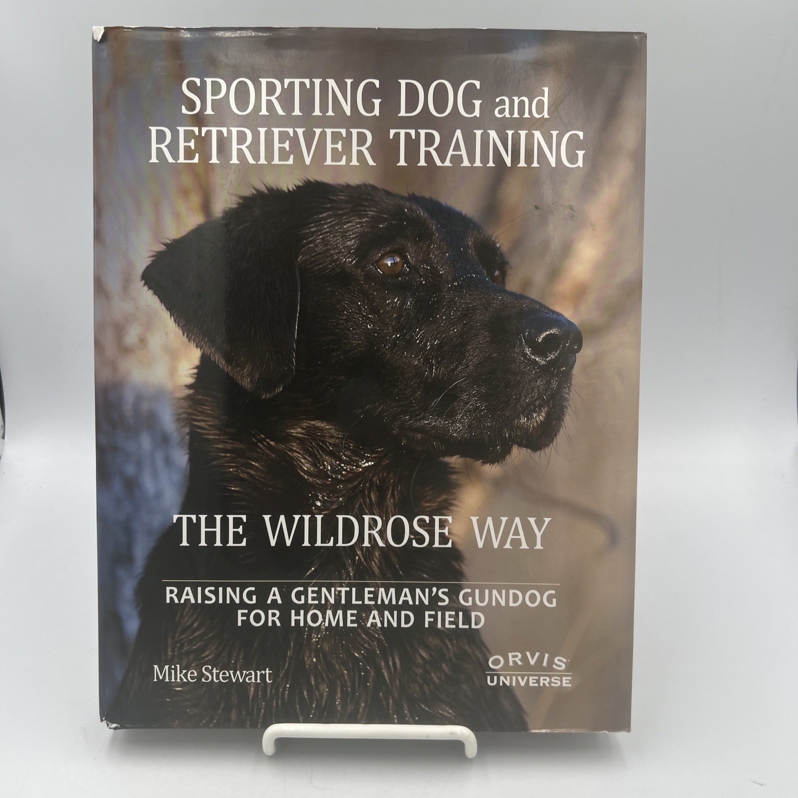 SPORTING DOG & RETRIEVER TRAINING ~ The Wildrose Way ~ HC ~ Mike Stewart