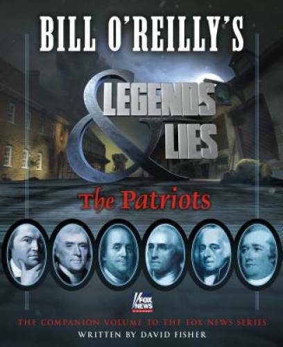 Bill O’Reilly’s Legends and Lies: The Patriots – Hardcover – VERY GOOD